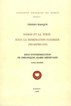 Études arabes, médiévales et modernes - Damas et la Syrie sous la domination fatimide (359-468/969-1076). Tome premier