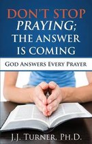 Don't Stop Praying; The Answer Is Coming