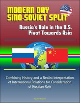 Modern Day Sino-Soviet Split: Russia's Role in the U.S. Pivot Towards Asia - Combining History and a Realist Interpretation of International Relations for Consideration of Russian Role