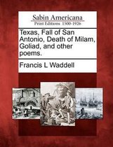 Texas, Fall of San Antonio, Death of Milam, Goliad, and Other Poems.