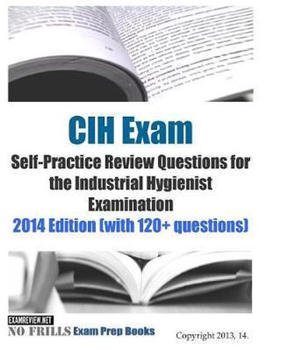 CIH Exam Self-Practice Review Questions for the Industrial Hygienist Examination