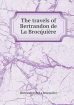 The travels of Bertrandon de La Brocq́uiere