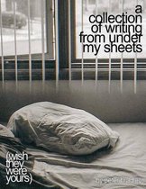 A collection of writing from under my sheets