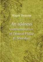 An address commemorative of General Philip H. Sheridan