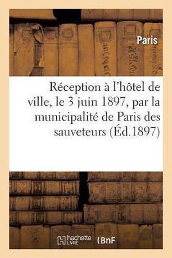 R ception l'H tel de Ville, Le 3 Juin 1897, Par La Municipalit de Paris Des Sauveteurs Des