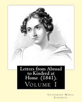 Letters from Abroad to Kindred at Home (1841). by