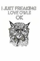 I Just Freaking Love Owls Ok