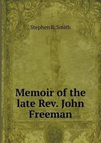 Memoir of the late Rev. John Freeman