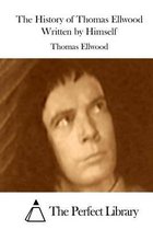 The History of Thomas Ellwood Written by Himself