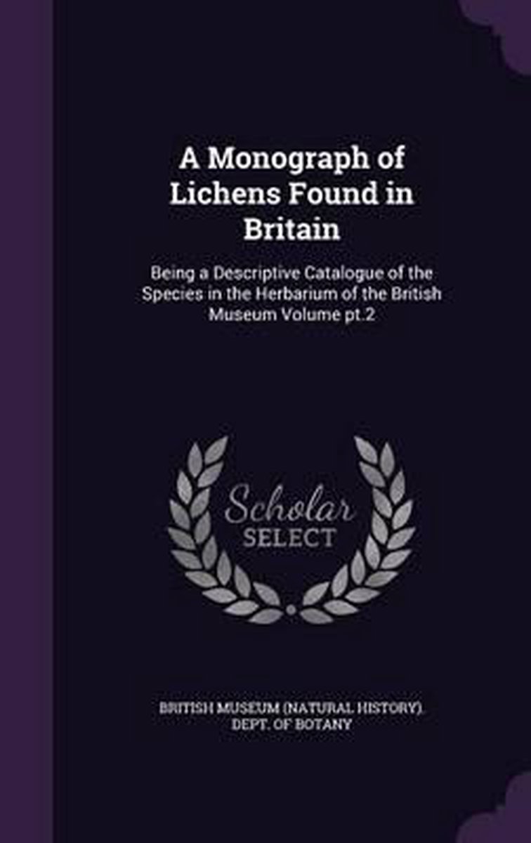 A Monograph Of Lichens Found In Britain van