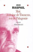 Romans, Nouvelles, Recits (Domaine Francais)- Moi, Antoine de Tounens, Roi de Patagonie