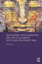 Routledge Studies in the Modern History of Asia - Secularism, Decolonisation, and the Cold War in South and Southeast Asia