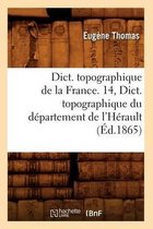 Histoire- Dict. Topographique de la France. 14, Dict. Topographique Du Département de l'Hérault (Éd.1865)
