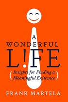 A Wonderful Life Insights on Finding a Meaningful Existence