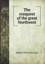 The conquest of the great Northwest