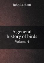 A General History of Birds Volume 4