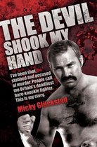 The Devil Shook My Hand - I've Been Shot, Stabbed and Accused of Murder. People Call Me Britain's Deadliest Bare-Knuckle Fighter. This is My Story