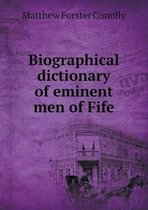 Biographical dictionary of eminent men of Fife