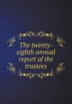 The twenty-eighth annual report of the trustees