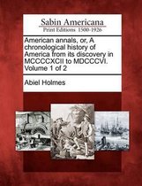 American Annals, Or, a Chronological History of America from Its Discovery in MCCCCXCII to MDCCCVI. Volume 1 of 2