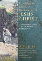 The Life, Passion, Death and Resurrection of Jesus Christ, Book III