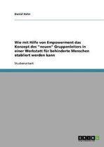 Wie Mit Hilfe Von Empowerment Das Konzept Des Neuen Gruppenleiters in Einer Werkstatt Fur Behinderte Menschen Etabliert Werden Kann