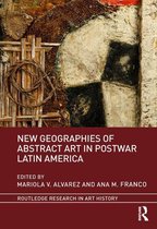 Routledge Research in Art History - New Geographies of Abstract Art in Postwar Latin America