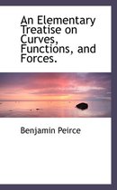 An Elementary Treatise on Curves, Functions, and Forces.