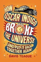 How Oscar Indigo Broke The Universe (and Put It Back Together Aga