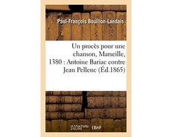 Sciences Sociales- Un Procès Pour Une Chanson, Marseille, 1380: Antoine Bariac Contre Jean Pellenc