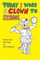 Today I Wore A Clown To School