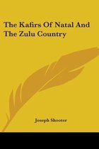 The Kafirs of Natal and the Zulu Country
