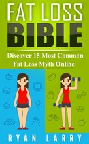 Fat Loss Bible: Discover 15 Most Common Fat Loss Myth Online