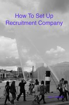 How To Set Up A Recruitment Company
