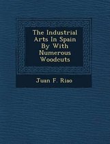 The Industrial Arts in Spain by with Numerous Woodcuts