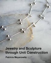 Jewelry and Sculpture Through Unit Construction
