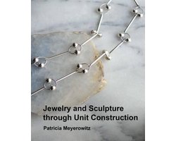 Jewelry and Sculpture Through Unit Construction