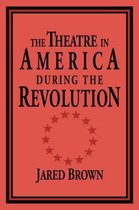 Cambridge Studies in American Theatre and DramaSeries Number 4-The Theatre in America during the Revolution