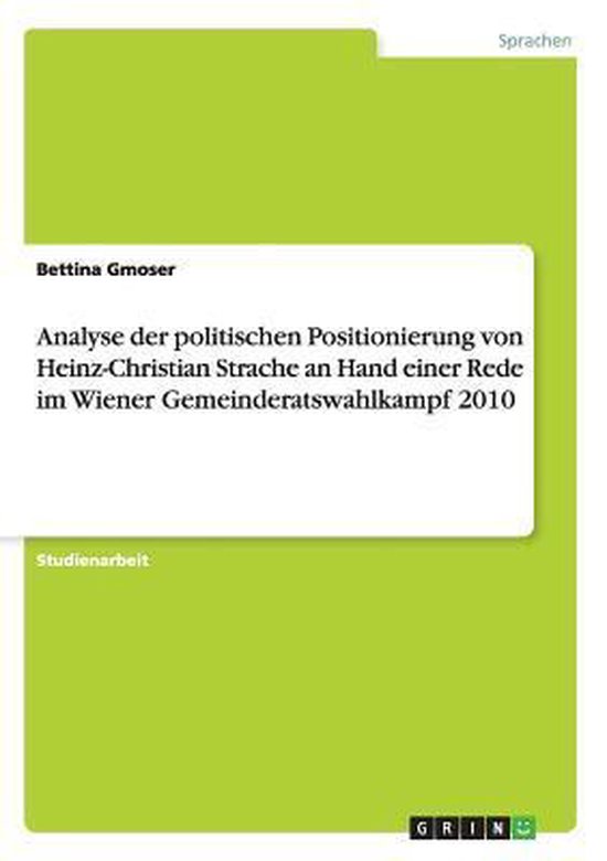 Analyse der politischen Positionierung von Heinz-Christian Strache an Hand einer Rede im Wiener Gemeinderatswahlkampf 2010