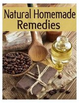 Natural Homemade Remedies - The Ultimate Recipe Guide