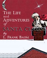 The Life and Adventures of Santa Claus (Illustrated)