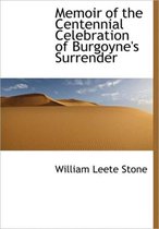 Memoir of the Centennial Celebration of Burgoyne's Surrender