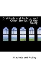 Gratitude and Probity, and Other Stories for the Young