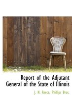 Report of the Adjutant General of the State of Illinois
