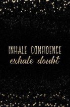 Inhale Confidence Exhale Doubt