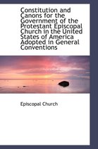 Constitution and Canons for the Government of the Protestant Episcopal Church in the United States O