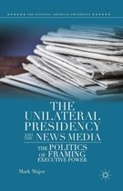 The Unilateral Presidency and the News Media