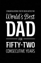 Congratulations! You've Been Voted The World's Best Dad for Fifty-Two Consecutive Years