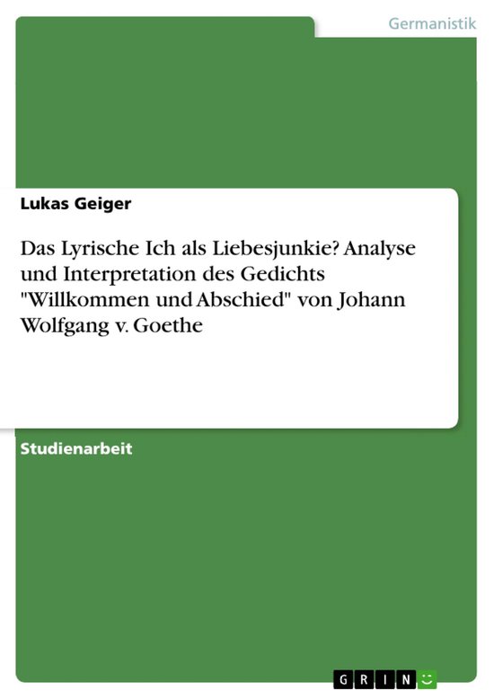 Goethe Willkommen Und Abschied Analyse Das Lyrische Ich als Liebesjunkie? Analyse und Interpretation des