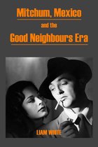 Mitchum, Mexico and the Good Neighbours Era